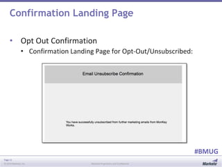 Page 11
© 2014 Marketo, Inc. Marketo Proprietary and Confidential
#BMUG
Confirmation Landing Page
• Opt Out Confirmation
• Confirmation Landing Page for Opt-Out/Unsubscribed:
 