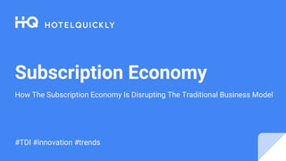 Subscription Economy
How The Subscription Economy Is Disrupting The Traditional Business Model
#TDI #innovation #trends
 