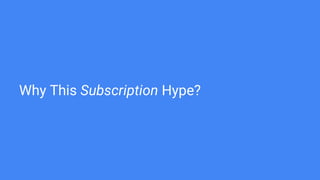 Why This Subscription Hype?
If done right, the subscription model offers regular, predictable cash flows to
businesses tha...