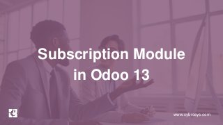 www.cybrosys.com
Subscription Module
in Odoo 13
 