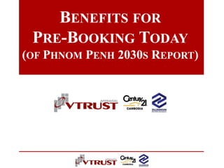 BENEFITS FOR
PRE-BOOKING TODAY
(OF PHNOM PENH 2030S REPORT)
 