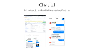 Chat UI
https://github.com/FaridSaﬁ/react-native-gifted-chat
 