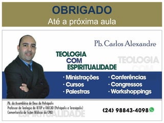 OBRIGADO
Até a próxima aula
 