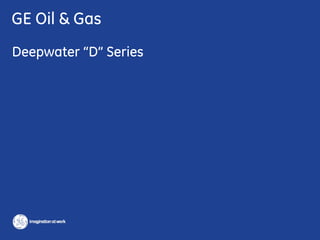 GE Oil & Gas
Deepwater “D” Series
 