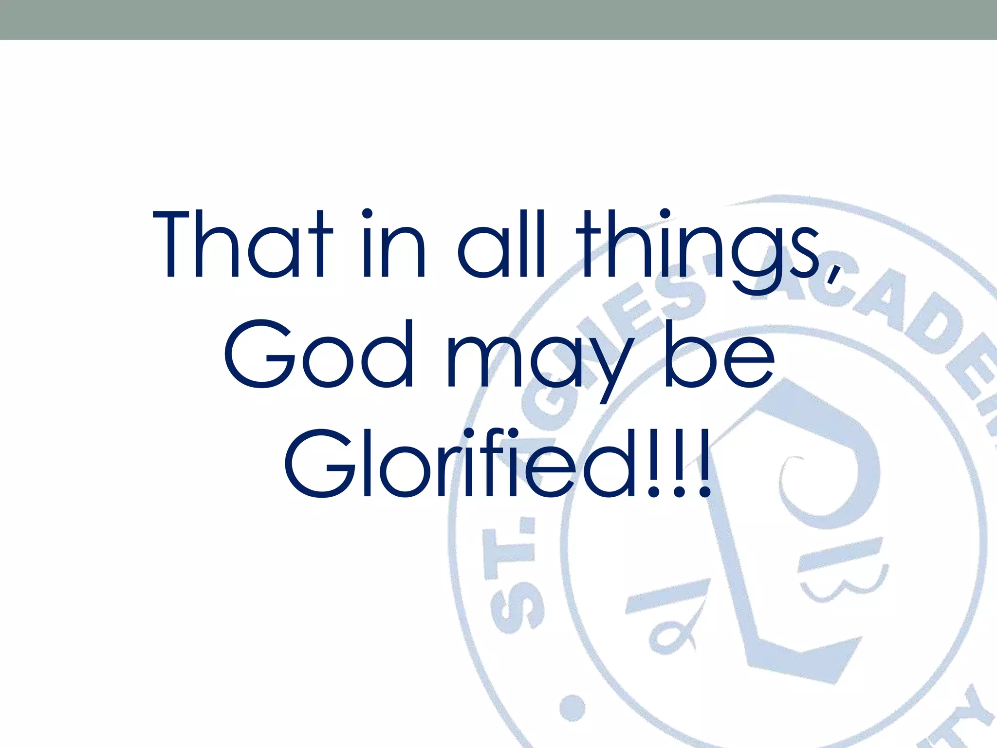 That in all things,
God may be
Glorified!!!
 