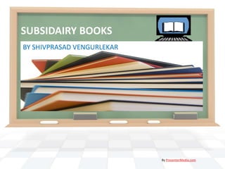 SUBSIDAIRY BOOKS
BY SHIVPRASAD VENGURLEKAR




                            By PresenterMedia.com
 