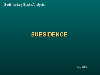 SUBSIDENCE   July 2008 Sedimentary Basin Analysis   