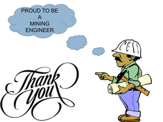 PROUD TO BE
A
MINING
ENGINEER
 