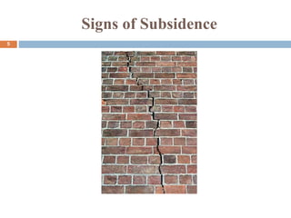 Signs of Subsidence
5
 