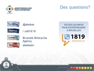 Des questions?

@abebao

/ call1 8 1 9
Br ussels Enter pr ise
Agency
abebaotv

 