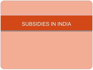 SUBSIDIES IN INDIA
 