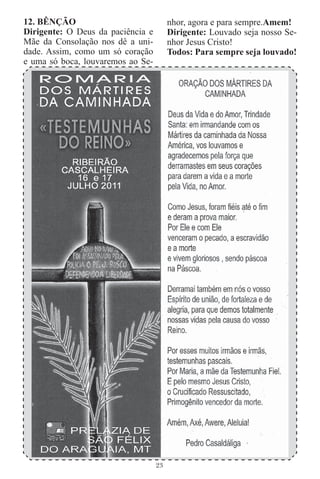 12. BÊNÇÃO                              nhor, agora e para sempre.Amem!
Dirigente: O Deus da paciência e        Dirigente: Louvado seja nosso Se-
Mãe da Consolação nos dê a uni-         nhor Jesus Cristo!
dade. Assim, como um só coração         Todos: Para sempre seja louvado!
e uma só boca, louvaremos ao Se-




                                   23
 