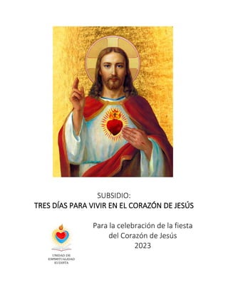 SUBSIDIO:
TRES DÍAS PARA VIVIR EN EL CORAZÓN DE JESÚS
Para la celebración de la fiesta
del Corazón de Jesús
2023
 