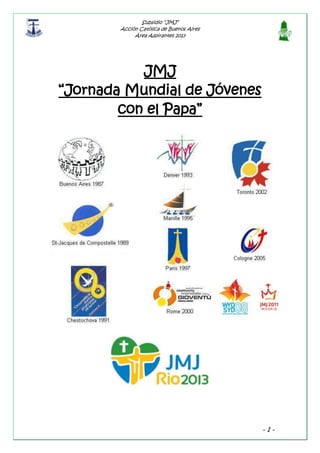 Subsidio “JMJ”
Acción Católica de Buenos Aires
Área Aspirantes 2013
- 1 -
JMJ
“Jornada Mundial de Jóvenes
con el Papa”
 