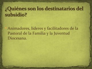  Animadores, líderes y facilitadores de la
 Pastoral de la Familia y la Juventud
 Diocesana.
 
