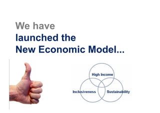 We have
launched the
New Economic Model...
 