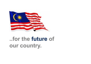 ..for the future of
our country.
 