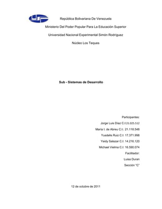 123825-114935República Bolivariana De Venezuela<br />Ministerio Del Poder Popular Para La Educación Superior<br />Universidad Nacional Experimental Simón Rodríguez<br />Núcleo Los Teques<br />Sub - Sistemas de Desarrollo<br />Participantes:<br /> Jorge Luis Díaz C.I: 21.025.512<br />María I. de Abreu C.I.: 21.118.548<br />Yusdelis Ruiz C.I: 17.371.998<br />Yeidy Salazar C.I: 14.216.120<br /> Michael Vielma C.I: 16.590.074<br />Facilitador:<br />Luisa Duran<br />Sección “C”<br />12 de octubre de 2011<br />Capacitación: <br />Consiste en darles los conocimientos, actitudes y habilidades que requieren para lograr un desempeño óptimo. Porque las organizaciones en general deben dar las bases para que sus colaboradores tengan la preparación necesaria y especializada que les permitan enfrentarse en las mejores condiciones a sus tareas diarias. Y para esto no existe mejor medio que la capacitación, que también ayuda a alcanzar altos niveles de motivaciones, productividad, integración, compromiso y solidaridad en el personal de la organización. No debemos olvidarnos que otro motivo importante del por qué capacitar al personal, son los retos mencionados anteriormente.<br />Tipos de capacitación:<br />La capacitación se suele dividir en tres grandes grupos:<br />Capacitación para el trabajo<br />Va dirigida al trabajador que va a desempeñar una nueva actividad, ya sea por ser de reciente ingreso o por haber sido promovido o reubicado dentro de la misma empresa.<br />Se divide a su vez en:<br />Capacitación de pre ingreso: Se hace con fines de selección y busca brindar al nuevo personal los conocimientos, habilidades o destrezas que necesita para el desempeño de su puesto.<br />Capacitación de inducción: Es una serie de actividades que ayudan a integrar al candidato a su puesto, a su grupo, a su jefe y a la empresa, en general.<br />Capacitación promocional. Busca otorgar al trabajador la oportunidad de alcanzar puestos de mayor nivel jerárquico.<br />Capacitación en el trabajo. Es una serie de acciones encaminadas a desarrollar actividades y mejorar actitudes en los trabajadores. Se busca lograr la realización individual, al mismo tiempo que los objetivos de la empresa. Busca el crecimiento integral de la persona y la expansión total de sus aptitudes y habilidades, todo esto con una visión de largo plazo. El desarrollo incluye la capacitación, pero busca principalmente la formación integral del individuo, la expresión total de su persona.<br />Rol del capacitador<br />¿Qué es un capacitador?<br />El concepto de capacitador es una persona que es mezcla de instructor, profesor, entrenador y preparador. El término capacitador se ha utilizado en nuestro idioma para traducir la palabra inglesa quot;
trainnerquot;
. Esto porque entrenador en nuestro idioma se aplica a quien prepara, adiestra a personas en la práctica de un deporte. Nótese que quot;
adiestrarquot;
, en una de sus definiciones es: quot;
guiar, encaminar, especialmente a un ciegoquot;
.<br />Si decimos que vamos a entrenar a gente de una empresa, de inmediato se piensa que hablamos del equipo de football. Si hablamos de entrenar al personal de ventas se entiende que serán quot;
conferencias sobre características y usos del producto o de técnicas de venta. <br />Cundo nos referimos a capacitar o entrenar estamos hablando de quot;
guiar y encaminarquot;
, a alguien que no tiene noción hacia qué lugar puede ir, porque no ve el camino. Hay que abrir sus ojos. <br />Programas de capacitación<br />Faces del Programa de Capacitación:<br />A continuación podemos encontrar las diferentes fases o etapas que podría tener un programa de capacitación:1) Detectar las necesidades de formación o adiestramiento y clasificar las mismas: Antes de formar es necesario detectar las necesidades presentes y futuras y analizarlas para hallar sus causas reales. Este inventario de los problemas de la organización debe ser sistemático, continuo y efectuado en todos los campos y en todos los niveles. Una vez detectadas las necesidades se deben fijar prioridades, fijando un plazo para su satisfacción (corto, mediano, largo).Clasificar las necesidades <br />- Individuales. Surgidas de la evaluación de desempeño. - Grupales. - Que requieren solución inmediata. - Que demandan una acción futura. Si se planifica el cambio de un proceso, se detecta una necesidad futura de capacitación para que dicho cambio pueda llevarse a cabo. - Que exigen instrucción sobre la marcha. Cuando es imposible extraer al trabajador de su lugar de trabajo o cuando se debe hacer en el lugar de trabajo. - Que necesitan instrucción externa. Cuando debe recurrirse a institutos de capacitación externos. - Que puede resolver por sí misma la organización. Porque cuenta con recursos para hacerlo. - Que requieren fuentes o medios externos. Técnicas para detectar las necesidades <br />- Observación directa: del lugar del trabajo, del operario, de los resultados de la ejecución del trabajo. - Reuniones de grupo: los jefes exponen las necesidades generales e individuales de su sector. - Entrevistas: para detectar las dificultades, buscar causas y determinar si están relacionadas a la falta de capacitación. Pueden realizarse incluso con el mismo trabajador. - Evaluación de desempeño. Análisis que permiten detectar las necesidades <br />- Análisis del equipo, relacionado a la adquisición de tecnología y la necesidad de aprender a utilizarla. - Análisis de la actividad, por cambios en el modo de realizarlas o la realización de nuevas actividades. - Análisis de problemas en la organización, identificar problemas que se deban a la mala formación o a la falta de conocimientos. - Análisis del comportamiento, tiene en cuenta el nivel de eficiencia del trabajador. - Análisis de la organización, cuando se modifica la estructura, las responsabilidades o las relaciones entre los diferentes componentes de la organización. 2) Programación y organización de las actividades: Una vez realizado el análisis de las necesidades, se elabora un plan de actividades de formación. El programa es la estructuración de las actividades que permiten el aprendizaje. El conjunto de programas de entrenamiento conforma el plan.Ejemplo: Plan de Capacitación: <br />a) Programa de capacitación para el personal de conducción.b) Programa de capacitación para supervisores.c) Programa de capacitación para los empleados administrativos.d) Programa de capacitación para los operarios. Se debe: <br />Fijar los objetivos, los que deben estar relacionados con los objetivos de la organización.<br />Determinar el número de participantes y nivel de capacitación, armar grupos en igualdad de condiciones para asimilar conocimientos. <br />Definir cursos a desarrollar, por ejemplo, ir por temas y por áreas. <br />Definir objetivos de cada curso. <br />Unidades de instrucción, es decir, cuáles serán los módulos que componen el curso. <br />Métodos de instrucción. <br />Tiempos necesarios. De cada actividad, horarios, cantidad de horas de modo que los sectores sigan funcionando normalmente. <br />Instructores por cada unidad de capacitación, para la parte práctica y para la teórica. <br />Métodos para medir la eficacia, exámenes parciales, finales.<br /> Información administrativa necesaria, tal como horario y fecha de fin de curso. <br />Cuando se ejecuta el programa: <br />Comunicar a todos los niveles, el programa y los objetivos.<br />Suministrar la capacitación en relación a la calidad y cantidad de participantes. <br />Busca el lugar para realizar la capacitación, puede ser dentro o fuera de la organización. <br />Administrar, controlando las actividades que realiza el instructor, los participantes y la coordinación. <br />Registrar las actividades que se van realizando, cantidad de capacitados, área a la que pertenece, notas obtenidas, etc. <br />3) Selección de las técnicas a utilizar: una vez elaborado el plan, le sigue la realización de cada programa. Dicha realización está referida a las acciones concretas del docente, a las actividades que realizan el capacitador y las personas a capacitar y a los elementos y procesos que intervienen en cada situación de aprendizaje. La selección de la técnica se basa a la más adecuada para su comprensión y puede ser:<br />- Adiestramiento individual: tomando de a un trabajador por grupo de trabajo. - Grupal: se le enseña una técnica de trabajo al grupo completo. - Clases multilaterales: existe una participación activa del grupo a través de:- Discusión sobre alternativas de solución- Técnicas de simulación o juego de roles- Mesas redondas- Paneles- Simposios- Métodos audiovisuales, pizarra, etc. - Capacitación en el trabajo: se usa principalmente en la etapa de inducción de un empleado nuevo. - Rotación del trabajador: suele ser necesario debido a la condición de generalistas que exige el mercado laboral actual. - Sustitución del jefe: cuando éste debe ausentarse por un lapso de tiempo prolongado, es reemplazado por el subordinado más capacitado para hacerlo, lo cual constituye una forma de capacitación. - Asignación de tareas especiales. 4) Evaluación de resultados: Una vez realizado el programa se ha de evaluar la conducta final del participante para constatar si ha alcanzado los objetivos fijados en cada programa. Con las normas de desempeño establecidas. La evaluación de cualquier curso proporciona información:<br />- La reacción del grupo y del alumno: ¿cuánto gustó el programa a los participantes?- Conocimiento adquirido: ¿qué principios, hechos y técnicas aprendieron? ¿Los aplican? - Nivel de avance del alumno. - Las actitudes: ¿qué cambios de conducta en el trabajo ha provocado el curso? - Los resultados: en cuanto a costos reducidos, mejoras de calidad, mejoras de cantidad, etc. Hay tres tipos de evaluación: <br />- Antes de la capacitación: permite al instructor hacer cambios sobre la marcha, por ejemplo, cuando los alumnos no tiene los conocimientos básicos para dar ciertos temas. Determina el nivel del alumno previo al curso. - Durante la capacitación: determina el nivel de avance del alumno, para ir potenciando o suministrando capacitación en el o los temas que hagan falta. - Después de la capacitación: sirve para chequear el avance respecto a los conocimientos que tenía cuándo entró al curso y para determinar si la misma fue exitosa. 5) Seguimiento y control: La capacitación no termina cuando finaliza el curso, sino que se hace un seguimiento para determinar si se aplican los conocimientos adquiridos y si los trabajadores adquirieron capacidad y destreza para realizar las actividades en las fue adiestrado. Comienza de nuevo el ciclo...<br />Adiestramiento<br />El adiestramiento le permite a la organización mejorar la eficiencia de sus empleados, elevar su calidad de vida y productividad, así mismo se puede decir que el adiestramiento consiste en mejorar las actitudes y aptitudes del recurso humano permitiéndole detectar aquellas áreas que presente deficiencia en la organización.<br />Tipos de Adiestramiento<br />Inducción: es la orientación general, que se le da al empleado para adecuarlo al puesto, al grupo y a la institución. Este tipo de formación tiene por meta crear una actitud favorable del empleado y facilitar su proceso de integración.<br />Adiestramiento a través de la experiencia: consiste en reunir un grupo de personas en base a tareas o áreas similares para intercambiar experiencias, métodos, recursos y otros. En tales espacios se debe establecer un flujo informativo precisando objetivos, expectativas, dinámicas, metodología, aspectos organizativos y el código para el análisis. Este tipo de formación podría ser muy útil, ya que de la experiencia de los individuos o grupos se enriquece el trabajo y se comparten vivencias muy significativas.<br />Adiestramiento quot;
enquot;
 y quot;
paraquot;
 la organización: consiste en desarrollar al máximo el potencial humano de la institución por vía de la implementación de un sistema de educación permanente que abarque las siguientes etapas:<br />Preparación y actualización para el mejor desempeño del cargo.<br />Preparación para otros cargos que pudiera ocupar el empleado.<br />Preparación para el desarrollo general integral.<br />La capacitación en las instituciones deben basarse en las siguientes condiciones:<br />Las necesidades de las personas.<br />El crecimiento individual<br />La participación como aprendizaje activo.<br />La capacidad para dar respuestas a necesidades de la realidad y la posibilidad de aplicarlas a la vida cotidiana.<br />Los conocimientos y experiencias de los participantes, revalorizando y reforzando el aprendizaje existente e incorporando nuevos conocimientos.<br />El aprendizaje en equipo que permite mayor posibilidad de interacción e intercambio.<br />Centros de adiestramiento y especializados: habiendo procesado de antemano las necesidades actuales y futuras del personal, se puede ofrecer la oportunidad de formación y entrenamiento en un centro de capacitación, para que el empleado asuma con mayor responsabilidad y eficacia el trabajo que desempeña.<br />Rol del instructor<br />Características de los instructores:<br />Conocimiento del tema <br />Adaptabilidad <br />Sinceridad <br />Sentido del humor <br />Interés <br />Cátedras claras <br />Asistencia individual <br />Entusiasmo <br />Al diseñar un programa de capacitación, los gerentes deben tomar en cuenta dos condiciones previas para el aprendizaje: disposición y motivación. Además, es preciso considerar los principios de aprendizaje a fin de crear un entorno que conduzca al aprendizaje. Estos principios incluyen el establecimiento de metas, la plenitud del significado, el modelado, las diferencias entre las personas, la práctica activa, el aprendizaje desmenuzado frente al global, el aprendizaje distribuido, la retroalimentación y las recompensas y refuerzo. <br />¿Quién Adiestra?<br />En un caso extremo, el adiestramiento consiste en sólo unas pocas horas o minutos de enseñanza por el jefe inmediato que se limita a darle a los colaboradores un bosquejo esquematizado de cómo debe operar en su puesto de trabajo (por ejemplo operar una máquina).  En el lado opuesto hallamos el adiestramiento consistente en cursos formales destinados a crear especialistas calificados en el transcurso de unos años.<br />Entrenamiento<br />El entrenamiento es la educación profesional que busca adaptar al hombre a determinado cargo. Sus objetivos se sitúan a corto plazo, son limitados e inmediatos, buscando dar al individuo los elementos esenciales para el ejercicio de un cargo y preparándolo de manera adecuada.<br />El entrenamiento es un proceso educativo a corto plazo, aplicado de manera sistemática y organizada, mediante el cual las personas aprenden conocimientos, actitudes y habilidades, en función de objetivos definidos. <br />Formación<br />Como tal, los programas de formación y entrenamiento se programaban como acciones que respondían a necesidades puntuales de la empresa. La compañía tenía una necesidad relacionada con la formación, y frente a esta demanda, los departamentos de formación organizaban, preparaban, desarrollaban e impartían los cursos necesarios.<br />Tipos de Entrenamiento<br />HerramientaLos recursos para el entrenamiento incluye medios muy diversos:<br />Charlas.<br />Cursos.<br />Talleres.<br />Entrenamiento en el trabajo.<br />Pasantías.<br />Tutoría personal (“coaching”).<br />¿Cómo Se Evalúa? <br />El adiestramiento preliminar, el cual el adiestramiento se efectúa en un espacio de trabajo simulado, lejos del lugar de trabajo.La fase de aprendices en el cual asiste a clase y tienen experiencias laborales bajo la guía de un empleo experto.Instrucción programada, en la cual el material se presenta mediante etapas graduales en que deben indicar si dominan los contenidos.Instrucción con ayuda de computadora, en la cual interactúan con una computadora que conserva el contenido del curso.<br />Modificación de la conducta, en la cual se refuerza o premia a los participantes por realizar las conductas deseadas.<br />Es importante destacar que las metas de los adiestramientos son lograr que las personas que trabajen perfeccionen sus conocimientos y prácticas, así como habilidades que les permitan aplicar los conocimientos en una forma significativa, especialmente en actividades donde desempeñan su labor logrando así preparar una persona que sirva de modelo y de trabajar con los demás en vez de trabajar para los demás.<br />Las necesidades de adiestramiento del individuo, surgen como consecuencia de haber encontrado deficiencia en el análisis de los conocimientos, habilidades, destrezas y actitudes, al compararlas con las requeridas por el trabajo. Esta es una labor que el supervisor debe hacer continuamente, el encargado de la actividad de adiestramiento en una empresa debe recoger de los supervisores la información acumulada, y con ella estructurar el programa anual de entrenamiento de personal. Para obtener esa información, dentro del proceso de detección de capacitación, es necesario que los gerentes, supervisores y/o mandos medios tengan un adiestramiento adecuado ya que en muchas organizaciones surge el problema que las personas de alto mando tienen tan poco conocimiento o carecen de ello tanto como los empleados a su mando, creando un ambiente de duda y confusión dentro de la organización, es por tal razón que es de gran importancia el adiestramiento a los mandos superiores. En la actualidad en nuestro ambiente laboral surge este tipo de problemas debido a la falta de comunicación y al poco desarrollo que se le otorga a los empleados son muy pocas compañías que cuentan con un programa de capacitación y adiestramiento a su personal<br />¿Que se Evalúa?<br />El desarrollo de recursos humanos  estimula a lograr una mejor calidad, eficiencia y productividad en las empresas y a la vez fomenta el más alto compromiso en el personal. El adiestramiento debe permitir el desarrollo del capital humano al mismo tiempo que a la organización.<br /> Evaluación del desempeño: Mediante esta, no sólo es posible descubrir a los empleados que vienen ejecutando sus tareas por debajo de un nivel satisfactorio, sino averiguar también que sectores de la empresa reclaman una atención inmediata de los responsables del entrenamiento.<br />¿Cuándo se evalúa?<br />Informes periódicos: De la empresa o de producción, que muestren las deficiencias por falta de entrenamiento.<br />Además de los medios antes relacionados, existen algunos indicadores de necesidades de entrenamiento que sirven para identificar eventos que provocarán futuras necesidades de entrenamiento (indicadores a priori) o problemas comunes de necesidades de entrenamiento y existentes (indicadores a posteriori).<br />¿Quién evalúa el entrenamiento?<br />Las necesidades de adiestramiento del individuo, surgen como consecuencia de haber encontrado deficiencia en el análisis de los conocimientos, habilidades, destrezas y actitudes al compararlas con las requeridas por el trabajo. <br />Esta es una labor que el supervisor debe hacer continuamente, el encargado de la actividad de adiestramiento en una empresa debe recoger de los supervisores la información acumulada, y con ella estructurar el programa anual de entrenamiento de personal.<br />Cabe destacar que l uso adecuado y oportuno de él proporcionar datos auténticos que en su estudio y aplicación pueden dar muy buenos resultados para la organización.<br />¿Quién Evalúa El Entrenamiento, La Capacitación, La Formación y<br /> El Adiestramiento<br />Cuando hablamos de evaluación de adiestramiento en una empresa, es indispensable tener presentes dos grandes elementos:<br />El adiestramiento individual del trabajador. <br />La Evaluación del programa en general.<br />En el adiestramiento individual del trabajador, es importante conocer los cambios de conductas observables: conocimientos, habilidades y destrezas adquiridas con el adiestramiento, utilidad y aplicación dentro de su labor actual y en su desarrollo. Para realizar esta evaluación nos valemos de un instrumento denominado hoja de evaluación, que entre otros aspectos debe contener las diferentes tareas que realiza el individuo, la evaluación pre-adiestramiento y control post-adiestramiento.<br />Esta evaluación tiene que hacerse después que el hombre ha recibido un adiestramiento y comienza a aplicarlo en su trabajo. Todo este proceso de la evaluación del programa de adiestramiento ya descrito constituye un seguimiento del mismo, es decir, el seguimiento de la labor realizada o post-adiestramiento a través de un periodo de tiempo prefijado, que generalmente debe hacerse en un lapso mínimo de seis (6) a seis (6) meses aproximadamente, con el fin de ver y observar los beneficios del adiestramiento. Todo esto debe ser comparado continuamente con la forma en que es realizado el trabajo también llamado pre-adiestramiento.<br />Este seguimiento o especie de historia de determinado adiestramiento, tiene que estar en manos del os supervisores de línea, quienes conocen las diferentes tareas y actividades que se realizan y la forma de hacerlo lógicamente, deben de estar asesoradas por el comité de adiestramiento de la empresa.<br />Entre los factores debemos evaluar el adiestramiento recibido, en cuanto a las actividades en sí. Para ellos nos valemos de la a hoja de evaluación de actividades donde además de evaluar la actividad, también evaluamos el desempeño del instructor o responsable.<br />¿Cómo se determina las necesidades de capacitación?<br />En el adiestramiento, la evaluación comienza desde el momento en que ingresa un nuevo trabajador a la empresa, comparamos al individuo con el cargo, se puede decir, que comienza con la detección de necesidades de adiestramiento, cuando comparamos al hombre con lo realizado en el cargo y la forma en que el individuo realiza sus actividades.<br />Capital Humano:<br />Es el aumento en la capacidad de la producción del trabajo alcanzada con mejoras en las capacidades de trabajadores. Estas capacidades realzadas se adquieren con el entrenamiento, la educación y la experiencia. Se refiere al conocimiento práctico, las habilidades adquiridas y las capacidades aprendidas de un individuo que lo hacen potencialmente. En sentido figurado se refiere al término capital en su conexión con lo que quizá sería mejor llamada la quot;
calidad del trabajoquot;
 es algo confuso. En sentido más estricto del término, el capital humano no es realmente capital del todo. El término fue acuñado para hacer una analogía ilustrativa útil entre la inversión de recursos para aumentar el stock del capital físico ordinario (herramientas, máquinas, edificios, etc.) para aumentar la productividad del trabajo y de la quot;
inversiónquot;
 en la educación o el entrenamiento de la mano de obra como medios alternativos de lograr el mismo objetivo general de incrementar la productividad.<br />Evaluación del Desempeño <br />Las normas del mundo empresarial están cambiando continuamente, generando nuevos retos para todos los que participan en la economía global. El hecho de permanecer competitivo implica asumir el cambio, establecer relaciones nuevas, optimizar el talento y las personas, y transformar las compañías en empresas interactivas impulsadas tanto por el cliente como por el empleado.<br />Aunque desde que un hombre trabaja para otro su labor siempre ha sido evaluada. No obstante, las grandes empresas han considerado en la última década que esa valoración es insuficiente y suelen utilizar un sistema formal de evaluación del desempeño para valorar el rendimiento de los trabajadores.<br />Debido a que la evaluación del desempeño no es un fin en sí misma sino un instrumento para mejorar los recursos humanos, pues mediante este sistema se pueden detectar problemas de supervisión, de integración del trabajador en la empresa o en el cargo que ocupa, de falta de aprovechamiento de su potencial o de escasa motivación. La empresa utiliza los resultados a la hora de decidir cambios de puestos, asignación de incentivos económicos o necesidad de formación o motivación de sus empleados. Los trabajadores también obtienen beneficios como conocer las expectativas que tienen de ellos sus jefes y ver canalizados sus problemas.<br />Por ello el objetivo de esta evaluación es hacer una estimación cuantitativa y cualitativa del grado de eficacia con que las personas llevan a cabo las actividades, los objetivos y las responsabilidades en sus puestos de trabajo. Al realizar la evaluación, la empresa obtiene una información para tomar decisiones sobre el funcionamiento de la organización.<br />Y es que son los superiores inmediatos los encargados de la evaluación, elaborada a partir de programas formales basados en una gran cantidad de informaciones, unas de tipo más objetivo y otras con mayor contenido subjetivo, diseñadas por los departamentos de recursos humanos. Éstos valoran que el sistema se adapte a cada escala salarial, sin que el procedimiento pierda su uniformidad.<br />¿Qué es el Desarrollo de la Carrera Profesional?<br />Según Ma. José Alarcón García es “Una actividad sistematizada y estructurada que puede ser abordada desde una doble perspectiva, la del individuo y la de la organización. La primera se conoce como Planificación de Carreras y la segunda recibe la denominación de Dirección de Carreras”[4]. Entonces la planificación de carreras es el proceso por el cual los individuos se identifican y ponen en marcha todas la acciones requeridas para poder alcanzar sus metas de carrera; la dirección de carrera es el proceso mediante el cual las empresa seleccionan, estiman, asignan y desarrollan a los empleados con el fin de lograr un grupo de personas cualificadas que permitan satisfacer las necesidades futuras de departamento de Recursos Humanos. El desarrollo de carreras agrupa a ambas y hace referencia al conjunto de esfuerzos formales, planificados y organizados que las personas realizan con el fin de conseguir el equilibrio entre los deseos y necesidades de carrera de los individuos y las exigencias presentes y futuras de la organización.<br />Desarrollo Organizacional:<br />Es un esfuerzo libre e incesante de la gerencia que se vale de todos los recursos de la organización con especialidad el recurso humano a fin de hacer creíble, sostenible y funcional a la organización en el tiempo. Dinamiza los procesos, crea un estilo y señala un norte desde la institucionalidad.<br />