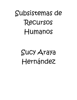 Subsistemas de
Recursos
Humanos
Sucy Araya
Hernández
 