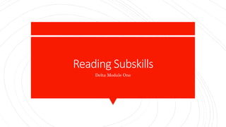Reading Subskills
Delta Module One
 