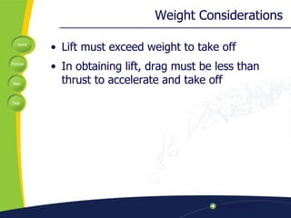 Weight Considerations Lift must exceed weight to take off In obtaining lift, drag must be less than thrust to accelerate and take off 