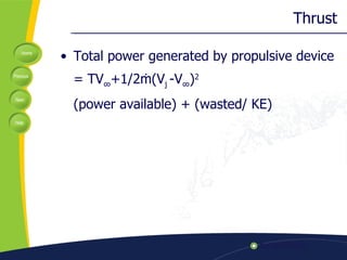 Thrust Total power generated by propulsive device = TV ∞ +1/2ṁ(V j  -V ∞ ) 2 (power available) + (wasted/ KE) 