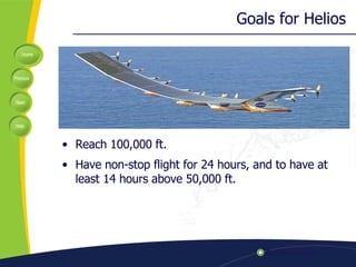 Goals for Helios Reach 100,000 ft. Have non-stop flight for 24 hours, and to have at least 14 hours above 50,000 ft.  