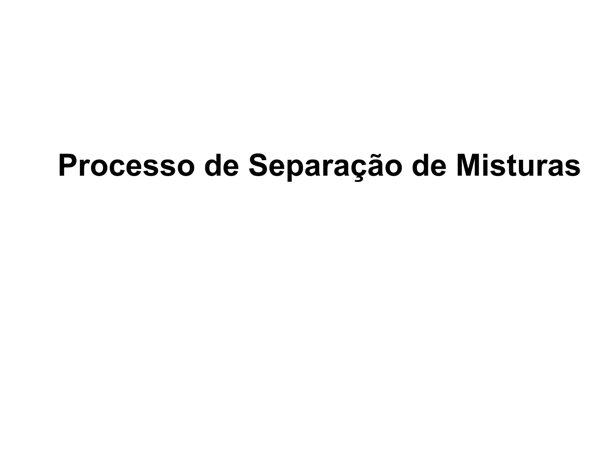 Processo de Separação de Misturas
 
