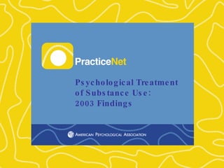Psychological Treatment  of Substance Use:  2003 Findings 