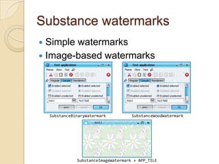 Substance watermarks
 Simple watermarks
 Image-based watermarks




    SubstanceBinaryWatermark          SubstanceWoodWatermark




               SubstanceImageWatermark + APP_TILE
 