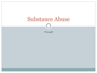 Nur448 Substance Abuse 