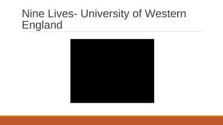 Nine Lives- University of Western 
England 
 