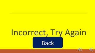 Incorrect, Try Again 
Back 
 