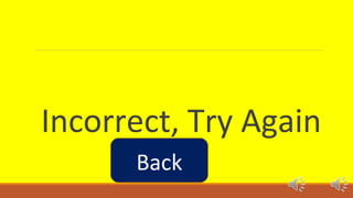 Incorrect, Try Again 
Back 
 