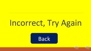 Incorrect, Try Again 
Back 
 