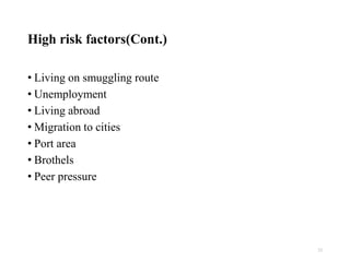 High risk factors(Cont.)
• Living on smuggling route
• Unemployment
• Living abroad
• Migration to cities
• Port area
• Brothels
• Peer pressure
23
 