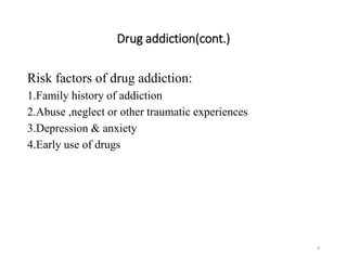 Drug addiction(cont.)
Risk factors of drug addiction:
1.Family history of addiction
2.Abuse ,neglect or other traumatic experiences
3.Depression & anxiety
4.Early use of drugs
8
 
