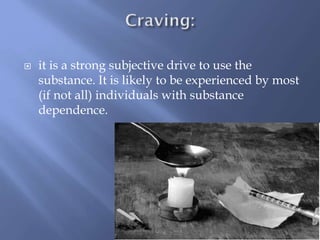 

it is a strong subjective drive to use the
substance. It is likely to be experienced by most
(if not all) individuals with substance
dependence.

 