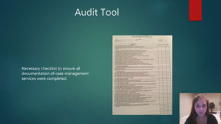 Audit Tool
Necessary checklist to ensure all
documentation of case management
services were completed.
 