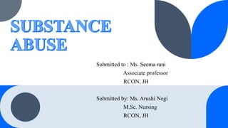Submitted to : Ms. Seema rani
Associate professor
RCON, JH
Submitted by: Ms. Arushi Negi
M.Sc. Nursing
RCON, JH
 