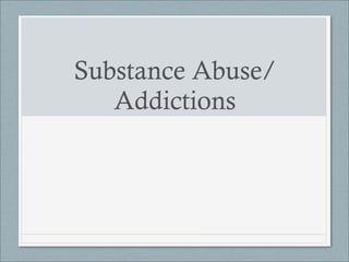 Substance Abuse/
   Addictions
 