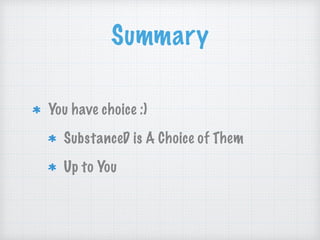 Summary
You have choice :)
SubstanceD is A Choice of Them
Up to You
 