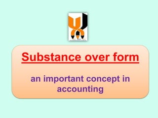 Substance over form
an important concept in
accounting
 