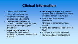 Clinical Information
• Current substance use
• History of substance use
• History of substance use
emergencies & treatment...