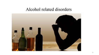Alcohol related disorders
10
 