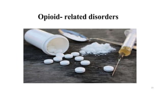 Opioid- related disorders
31
 