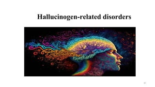 Hallucinogen-related disorders
61
 