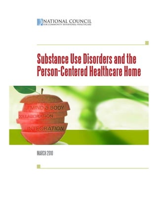 Substance Use Disorders and the
Person-Centered Healthcare Home




MARCH 2010
 