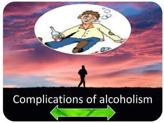 Complications of alcoholism
 