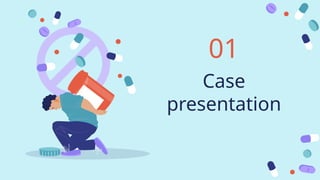 Case
presentation
01
 